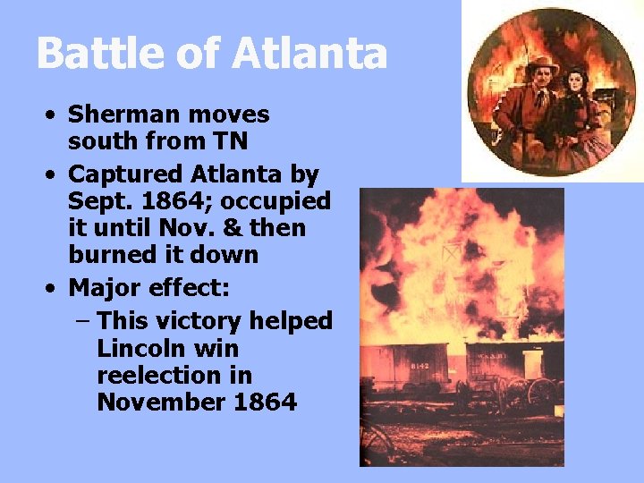 Battle of Atlanta • Sherman moves south from TN • Captured Atlanta by Sept.