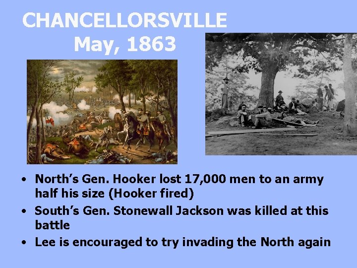 CHANCELLORSVILLE May, 1863 • North’s Gen. Hooker lost 17, 000 men to an army