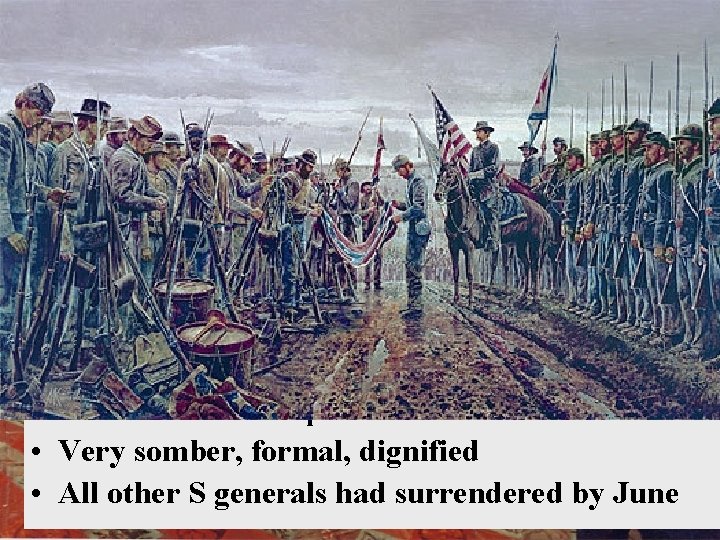 THE SURRENDER • April 9, 1865 • Appomattox Court House, VA • Generous surrender