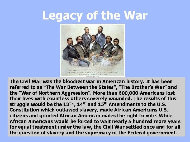 Legacy of the War The Civil War was the bloodiest war in American history.