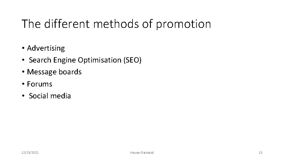 The different methods of promotion • Advertising • Search Engine Optimisation (SEO) • Message
