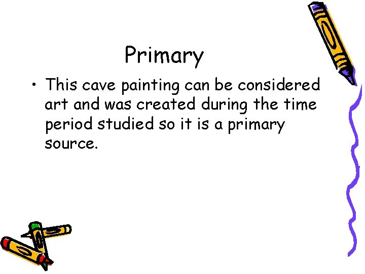 Primary • This cave painting can be considered art and was created during the
