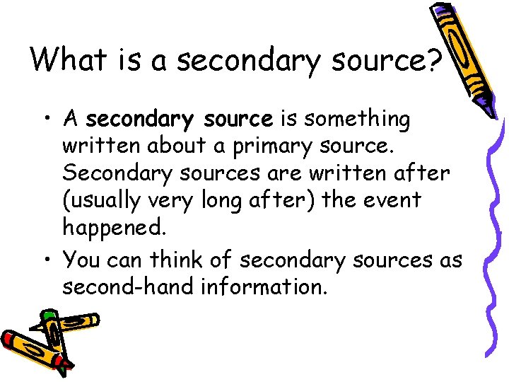 What is a secondary source? • A secondary source is something written about a