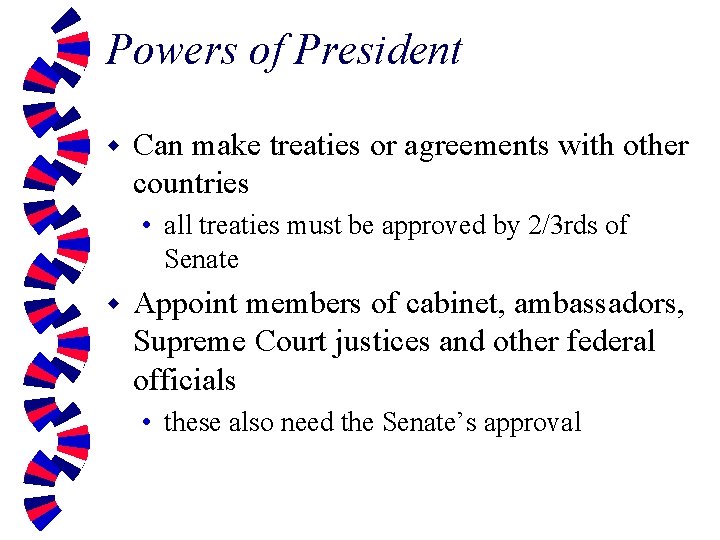 Powers of President w Can make treaties or agreements with other countries • all
