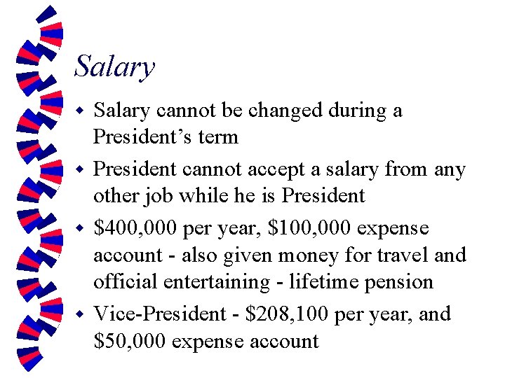 Salary cannot be changed during a President’s term w President cannot accept a salary