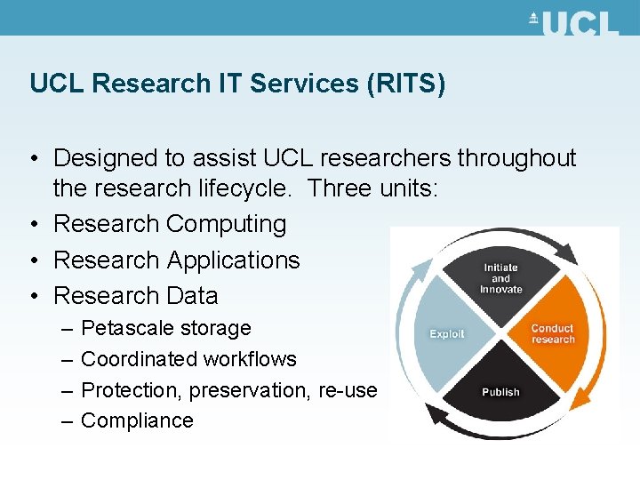 UCL Research IT Services (RITS) • Designed to assist UCL researchers throughout the research