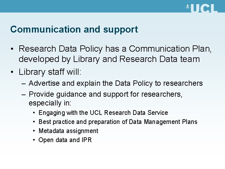 Communication and support • Research Data Policy has a Communication Plan, developed by Library