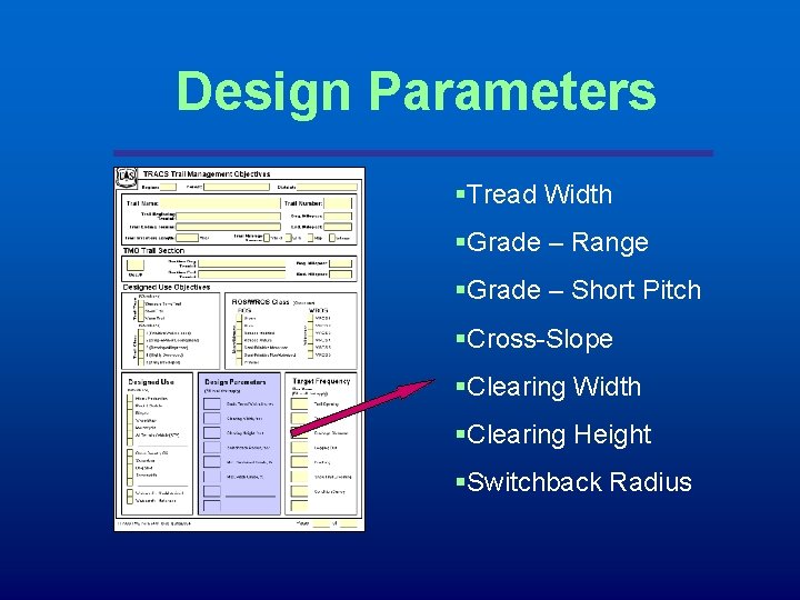 Design Parameters §Tread Width §Grade – Range §Grade – Short Pitch §Cross-Slope §Clearing Width