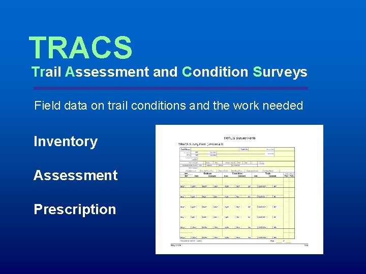 TRACS Trail Assessment and Condition Surveys Field data on trail conditions and the work