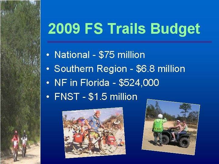 2009 FS Trails Budget • • National - $75 million Southern Region - $6.