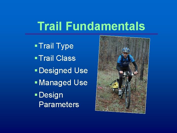 Trail Fundamentals § Trail Type § Trail Class § Designed Use § Managed Use