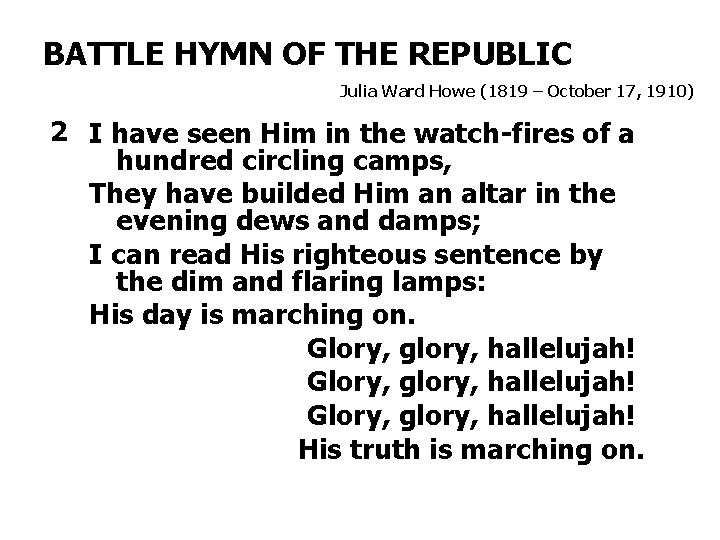BATTLE HYMN OF THE REPUBLIC Julia Ward Howe (1819 – October 17, 1910) 2