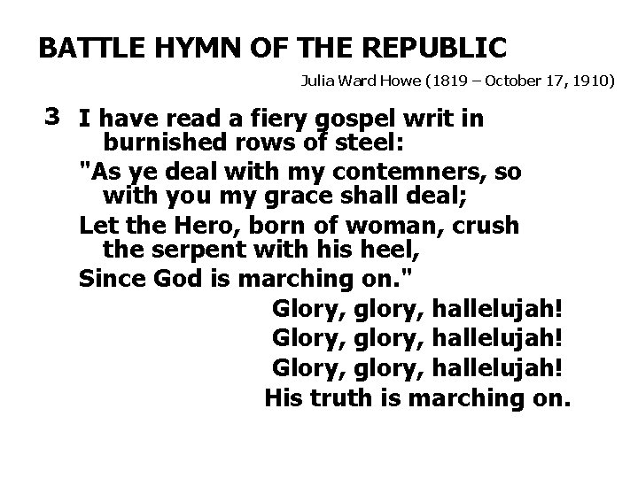 BATTLE HYMN OF THE REPUBLIC Julia Ward Howe (1819 – October 17, 1910) 3