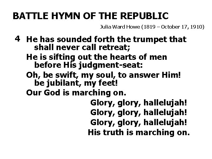 BATTLE HYMN OF THE REPUBLIC Julia Ward Howe (1819 – October 17, 1910) 4