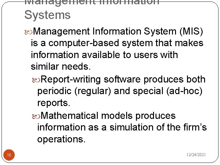 Management Information Systems Management Information System (MIS) is a computer-based system that makes information