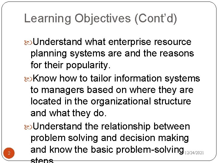 Learning Objectives (Cont’d) Understand what enterprise resource 2 planning systems are and the reasons