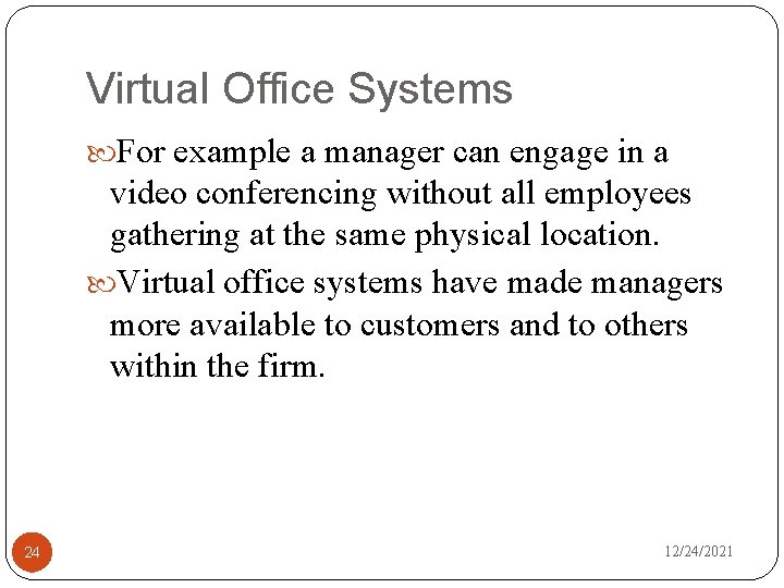 Virtual Office Systems For example a manager can engage in a video conferencing without