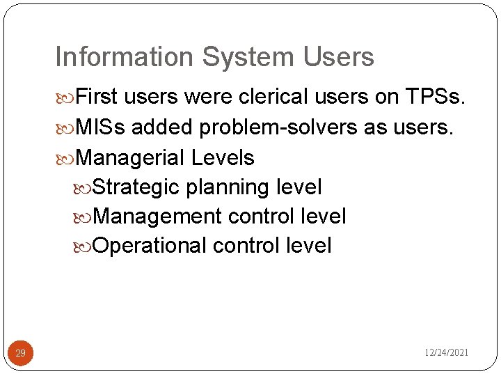 Information System Users First users were clerical users on TPSs. MISs added problem-solvers as