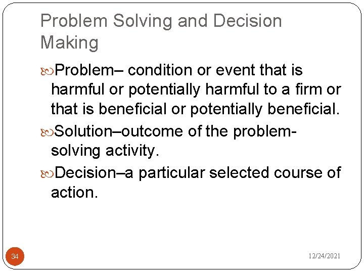Problem Solving and Decision Making Problem– condition or event that is harmful or potentially