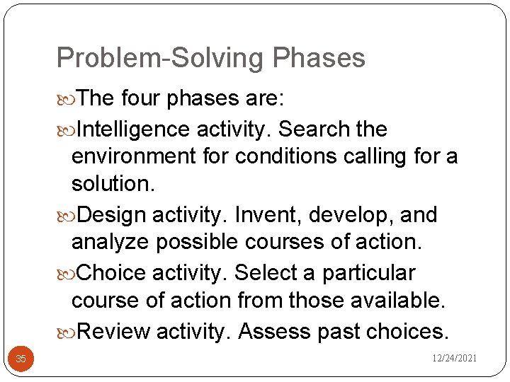 Problem-Solving Phases The four phases are: Intelligence activity. Search the environment for conditions calling