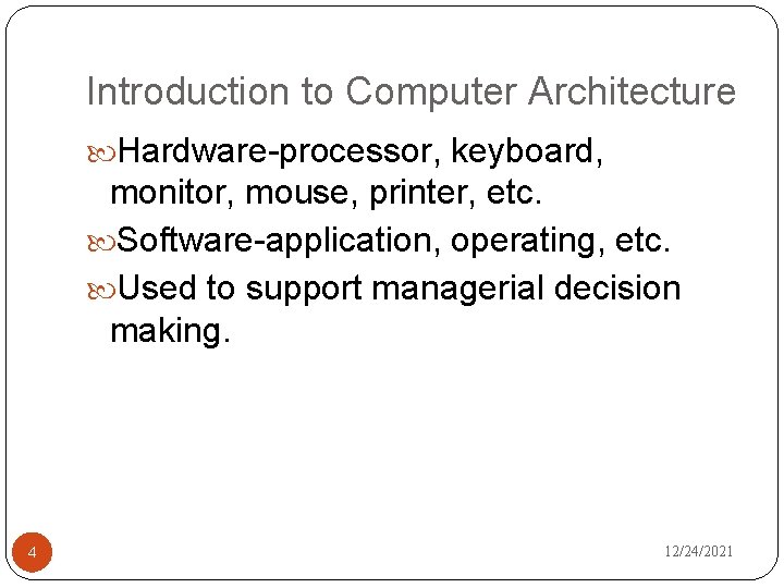 Introduction to Computer Architecture Hardware-processor, keyboard, monitor, mouse, printer, etc. Software-application, operating, etc. Used