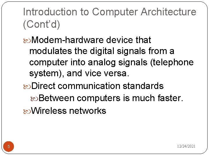 Introduction to Computer Architecture (Cont’d) Modem-hardware device that modulates the digital signals from a