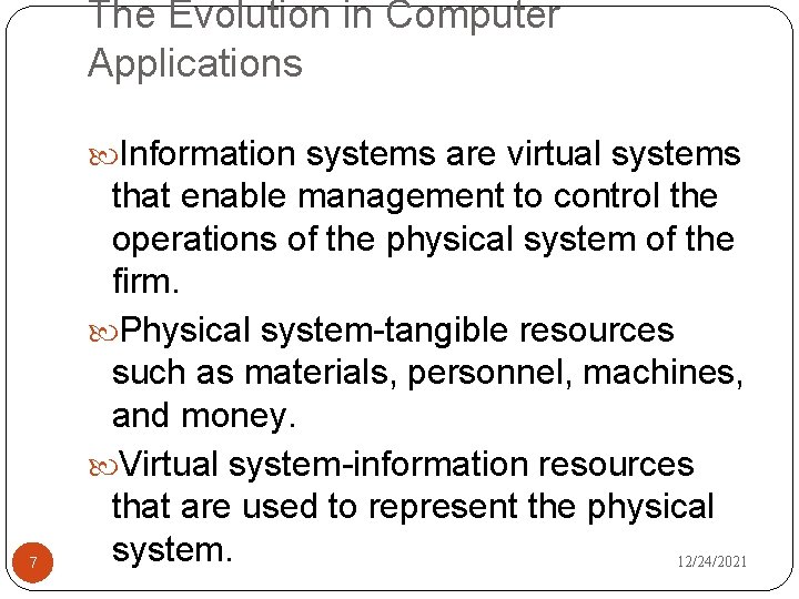 The Evolution in Computer Applications Information systems are virtual systems 7 that enable management