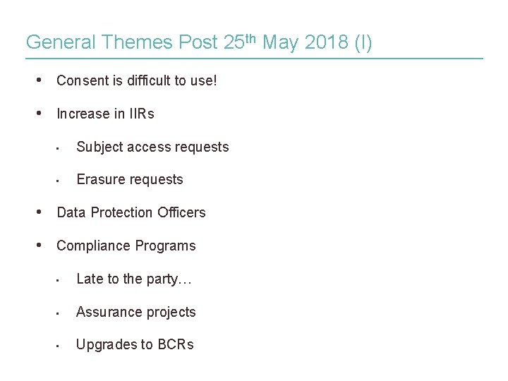 General Themes Post 25 th May 2018 (I) • Consent is difficult to use!