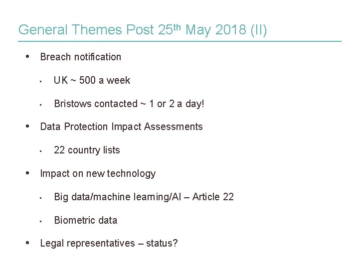 General Themes Post 25 th May 2018 (II) • Breach notification • UK ~