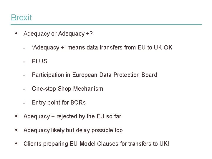 Brexit • Adequacy or Adequacy +? • ‘Adequacy +’ means data transfers from EU