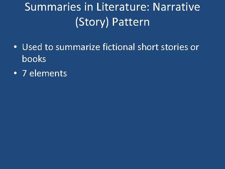 Summaries in Literature: Narrative (Story) Pattern • Used to summarize fictional short stories or