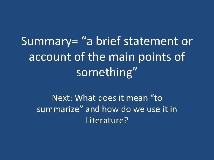 Summary= “a brief statement or account of the main points of something” Next: What