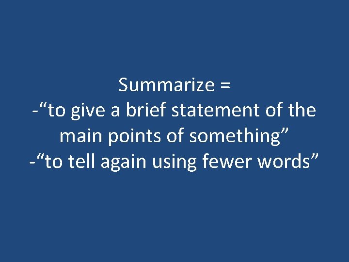 SUMMARIZING What is a summary Summary a brief