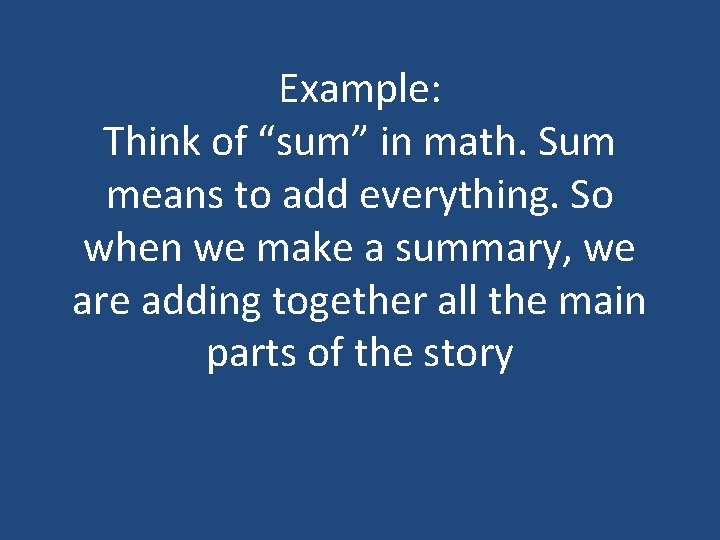 Example: Think of “sum” in math. Sum means to add everything. So when we