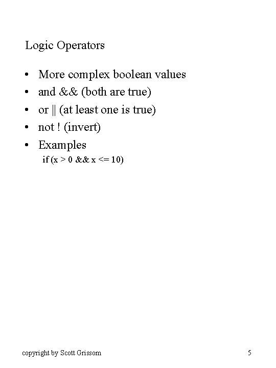 Logic Operators • • • More complex boolean values and && (both are true)