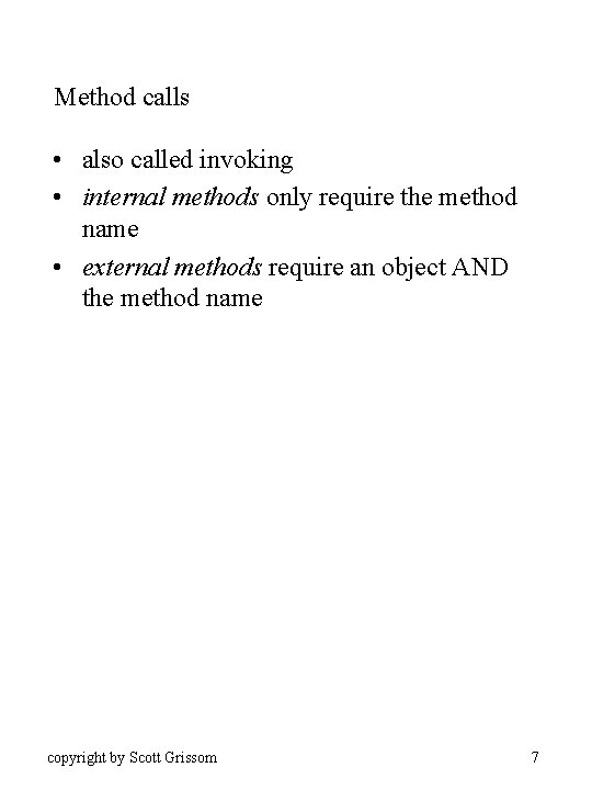 Method calls • also called invoking • internal methods only require the method name
