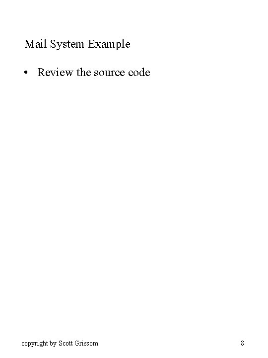 Mail System Example • Review the source code copyright by Scott Grissom 8 
