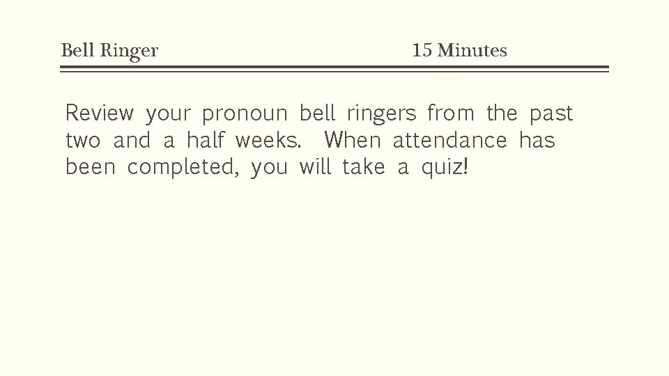 Bell Ringer 15 Minutes Review your pronoun bell ringers from the past two and