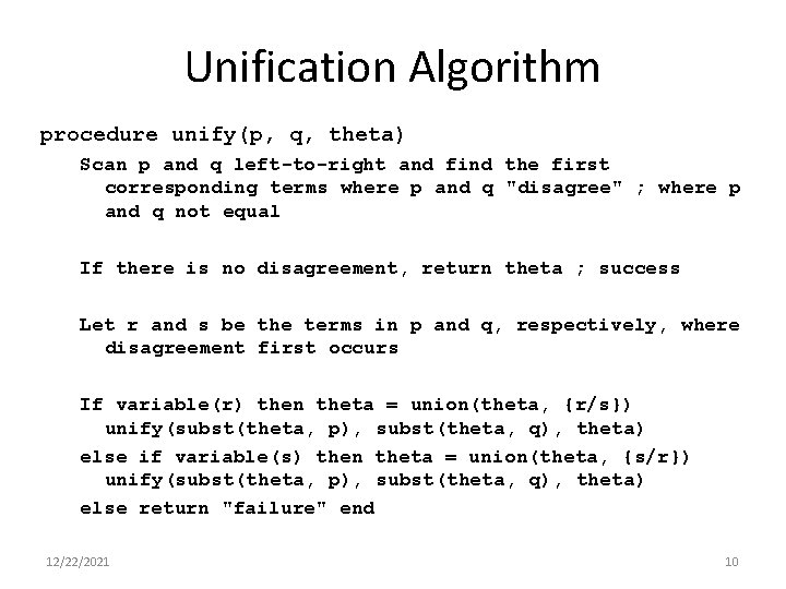 Unification Algorithm procedure unify(p, q, theta) Scan p and q left-to-right and find the