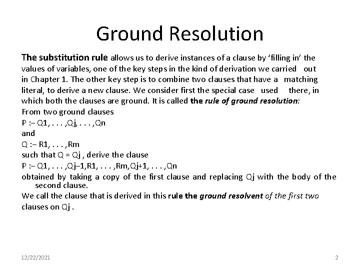 Ground Resolution The substitution rule allows us to derive instances of a clause by