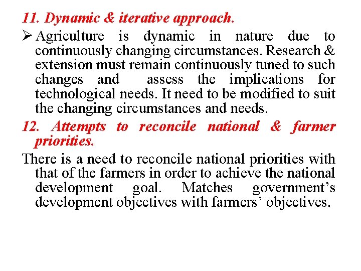 11. Dynamic & iterative approach. Ø Agriculture is dynamic in nature due to continuously