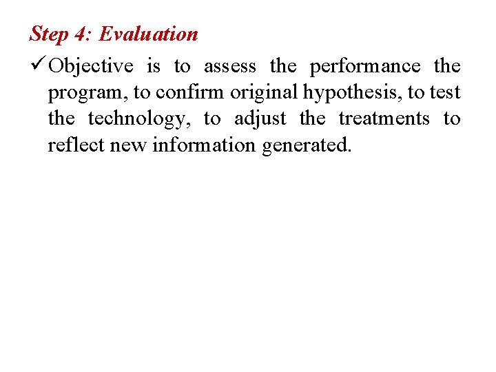 Step 4: Evaluation ü Objective is to assess the performance the program, to confirm