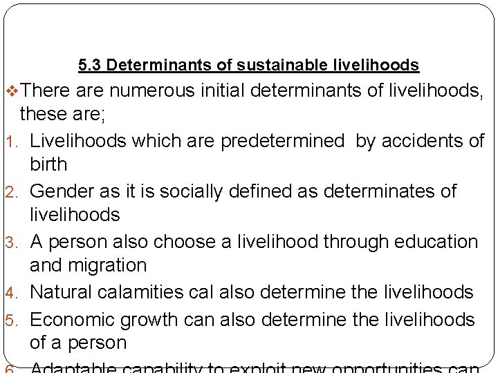 5. 3 Determinants of sustainable livelihoods v. There are numerous initial determinants of livelihoods,