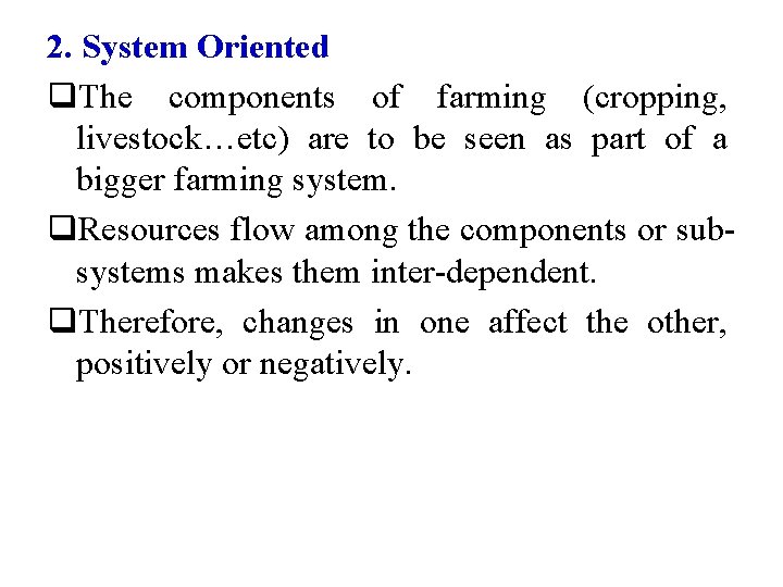 2. System Oriented q. The components of farming (cropping, livestock…etc) are to be seen