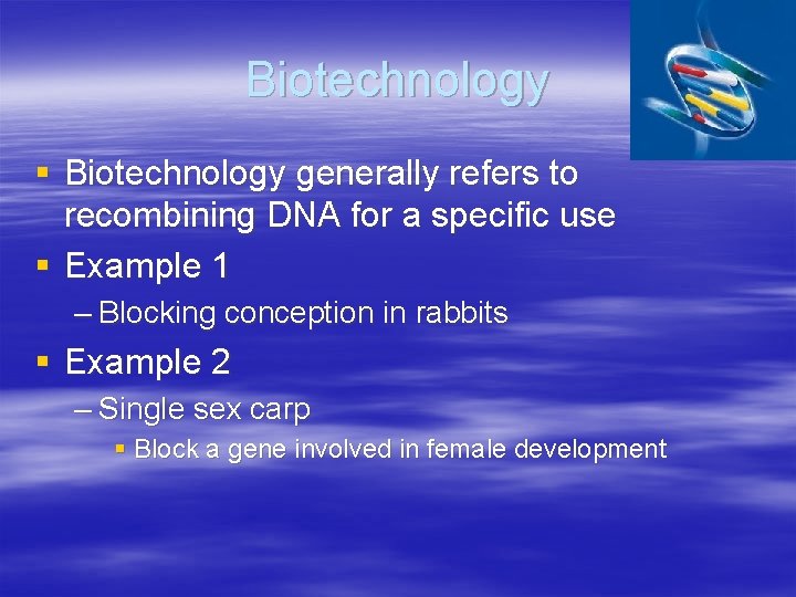 Biotechnology § Biotechnology generally refers to recombining DNA for a specific use § Example