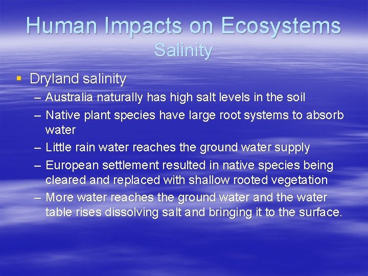 Human Impacts on Ecosystems Salinity § Dryland salinity – Australia naturally has high salt