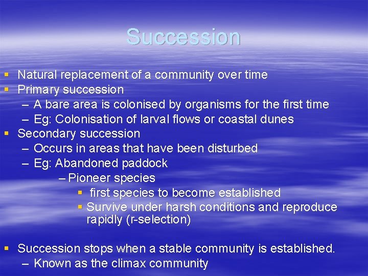 Succession § Natural replacement of a community over time § Primary succession – A
