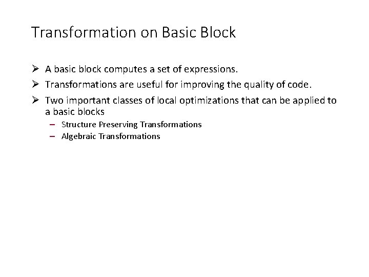 Transformation on Basic Block A basic block computes a set of expressions. Transformations are