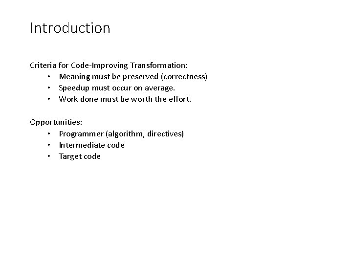 Introduction Criteria for Code-Improving Transformation: • Meaning must be preserved (correctness) • Speedup must