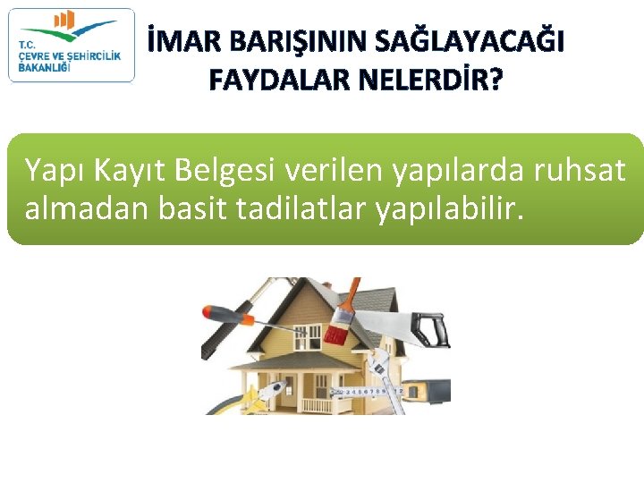 İMAR BARIŞININ SAĞLAYACAĞI FAYDALAR NELERDİR? Yapı Kayıt Belgesi verilen yapılarda ruhsat almadan basit tadilatlar İMAR BARIŞININ SAĞLAYACAĞI FAYDALAR NELERDİR? Yapı Kayıt Belgesi verilen yapılarda ruhsat almadan basit tadilatlar